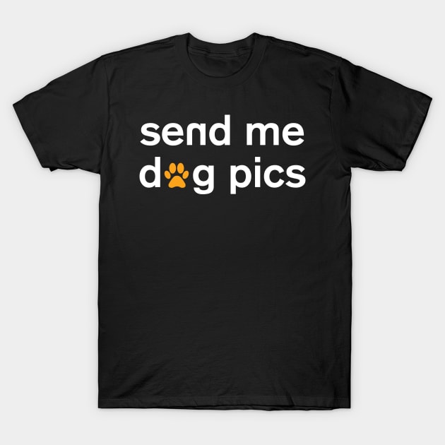 Send me dog pics T-Shirt by stardogs01